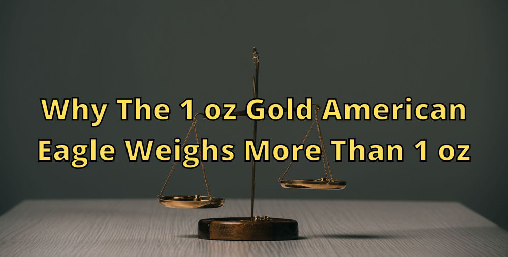Why Does the 1 oz American Gold Eagle Coin Weigh More than One Troy Ounce hero image